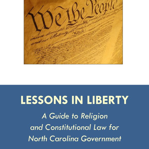 Lessons in Liberty: A Guide to Religion and Constitutional Law for NC Government