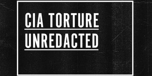 CIA Torture Unredacted – New Report Reveals Findings on CIA Torture Program